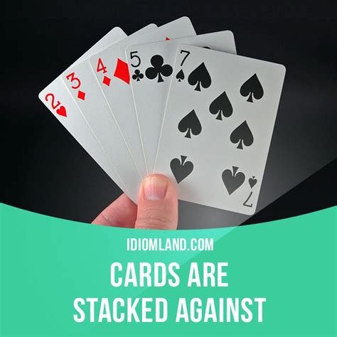 Meaning of the cards are stacked against someone in English .